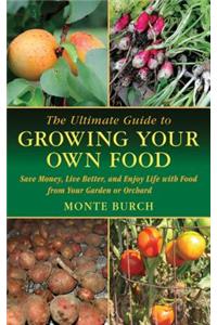 Ultimate Guide to Growing Your Own Food