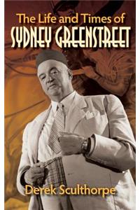 Life and Times of Sydney Greenstreet (hardback)