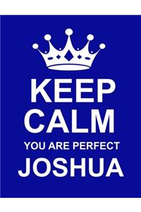 Keep Calm You Are Perfect Joshua