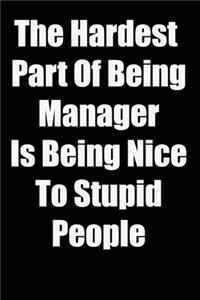 The Hardest Part Of Being Manager Is Being Nice To Stupid People
