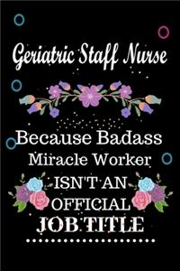Geriatric Staff Nurse Because Badass Miracle Worker Isn't an Official Job Title