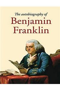 The Autobiography of Benjamin Franklin (Annotated)