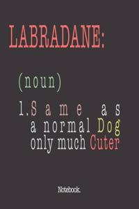 Labradane (noun) 1. Same As A Normal Dog Only Much Cuter