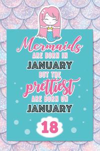 Mermaids Are Born In January But The Prettiest Are Born On January 18: Cute Blank Lined Notebook Gift for Girls and Birthday Card Alternative for Daughter Friend or Coworker