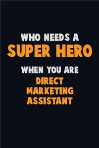 Who Need A SUPER HERO, When You Are Direct Marketing Assistant