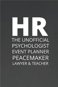 HR The Unofficial Psychologist Event Planner Peacemaker Lawyer & Teacher