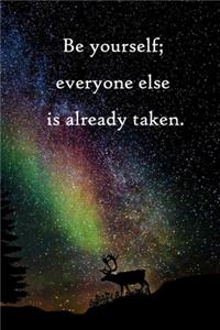 Be yourself; everyone else is already taken
