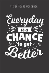 Everyday is a chance to get better - Vision Board Workbook