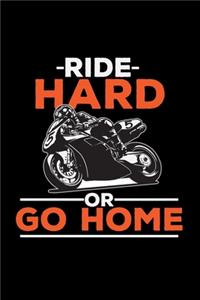 Ride hard or go home