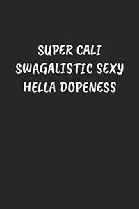 Super Cali Swagalistic Sexy Hella Dopeness