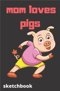 Mom loves pigs sketchbook