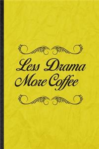 Less Drama More Coffee