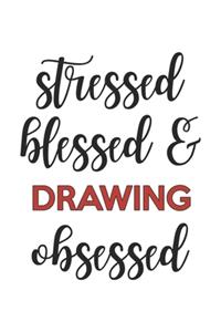 Stressed Blessed and Drawing Obsessed Drawing Lover Drawing Obsessed Notebook A beautiful