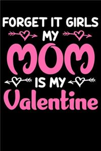Forget it Girls My Mom is My Valentine