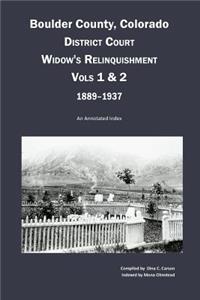 Boulder County, Colorado District Court Widow's Relinquishment, Volumes 1 & 2, 1889-1937