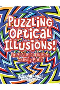 Puzzling Optical Illusions! Find What's Hidden Activity Book
