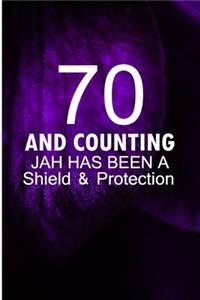 70 and Counting Jah Has Been A Shield and Protection