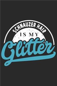Schnauzer Hair Is My Glitter