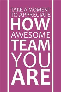 Take A Moment To Appreciate How Awesome Team You Are