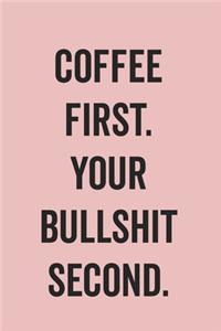 Coffee First Your Bullshit Second