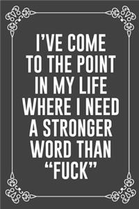 I've Come to the Point in My Life Where I Need a Stronger Word Than 