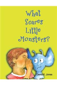 What Scares Little Monsters?