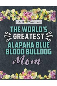 A 2020 Planner for The World's Greatest Alapaha Blue Blood Bulldog Mom