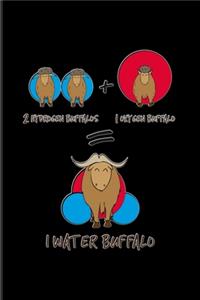 2 Hydrogen Buffalos + 1 Oxygen Bufallo = 1 Water Buffalo
