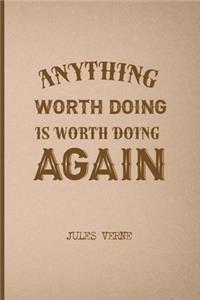 Anything Worth Doing Is Worth Doing Again