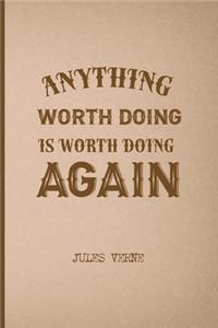 Anything Worth Doing Is Worth Doing Again