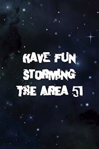 Have Fun Storming The Area 51