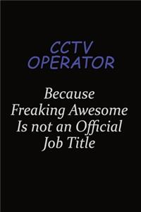 CCTV Operator Because Freaking Awesome Is Not An Official Job Title