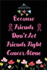 Because Friends don't let Friends Fight Cancer Alone