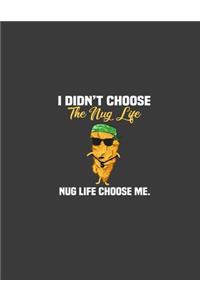 I did not Choose the Nug Life