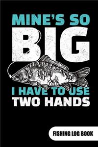 Mine´s so big. I have to use two hands. Fishing Log Book