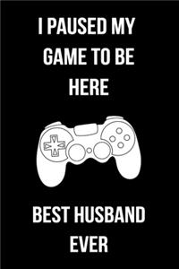 I Paused My Game To Be Here Best Husband Ever