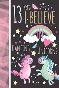 13 And I Believe In Dancing Unicorns
