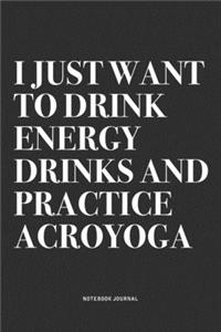 I Just Want To Drink Energy Drinks And Practice Acroyoga