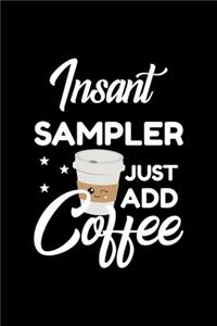 Insant Sampler Just Add Coffee: Funny Notebook for Sampler - Funny Christmas Gift Idea for Sampler - Sampler Journal - 100 pages 6x9 inches