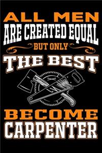 All men are created equal But Only The Best Become Carpenter