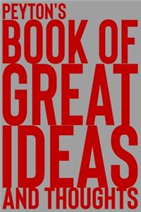 Peyton's Book of Great Ideas and Thoughts: 150 Page Dotted Grid and individually numbered page Notebook with Colour Softcover design. Book format: 6 x 9 in