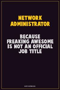 Network Administrator, Because Freaking Awesome Is Not An Official Job Title