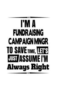 I'm A Fundraising Campaign Mngr To Save Time, Let's Assume That I'm Always Right
