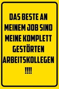 Das Beste an meinem Job sind meine komplett gestörten Arbeitskollegen.