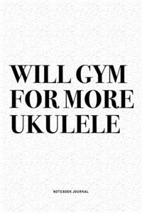 Will Gym For More Ukulele