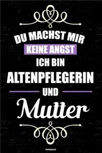 Du machst mir keine Angst ich bin Altenpflegerin und Mutter Notizbuch