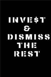 Invest & Dismiss the Rest