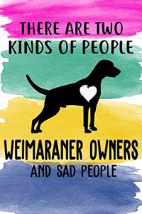 There Are Two Kinds Of People Weimaraner Owners And Sad People Notebook Journal