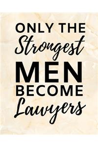 Only The Strongest Men Become Lawyers