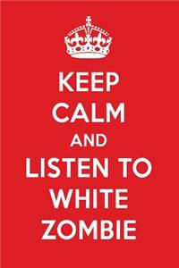 Keep Calm and Listen to White Zombie